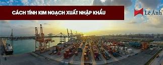 Cách Tính Tổng Kim Ngạch Xuất Nhập Khẩu